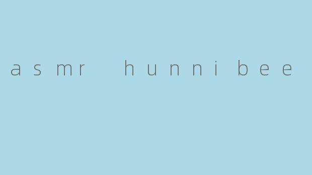 asmr hunnibee